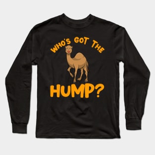 Who's got the Hump? | Funny Happy Hump Day Gift | Camel Toe Long Sleeve T-Shirt